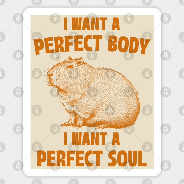 Capybara I Want A Perfect Body I Want A Perfect Soul Meme Magnet by RetroPandora